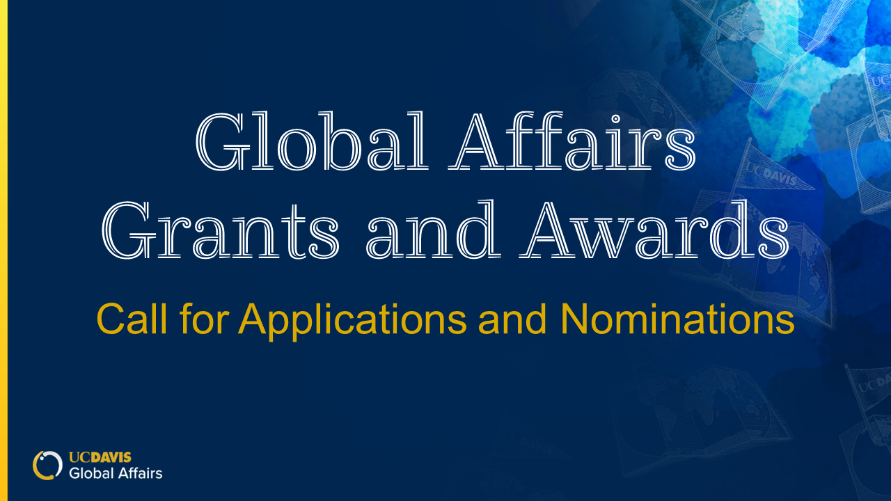 Global Affairs Grants and Awards Call for Applications and Nominations with a UC Davis Global Affairs wordmark over a dark background