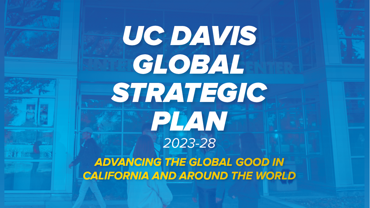 UC Davis Global Strategic Plan 2023-28: Advancing the Global Good in California and Around the World