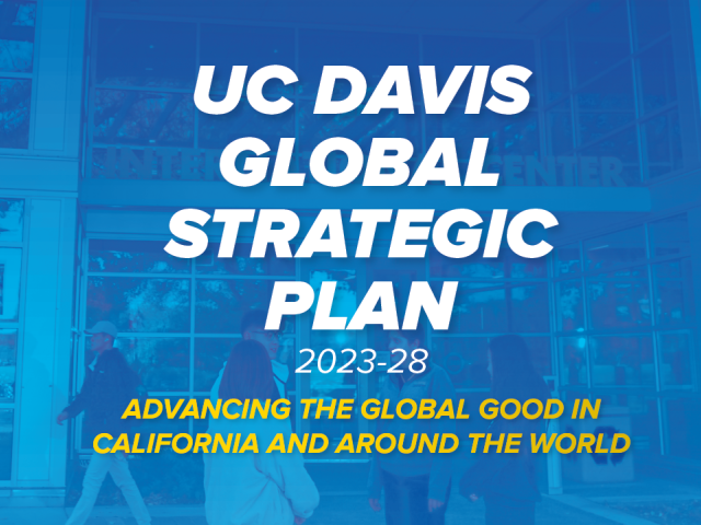 UC Davis Global Strategic Plan 2023-28: Advancing the Global Good in California and Around the World
