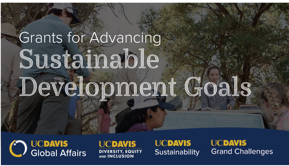 Grants for Advancing Sustainable Development Goals and the logos for UC Davis Global Affairs, Diversity, Equity and Inclusion, Sustainability, and Grand Challenges over a backdrop of a photos of people working out in nature.