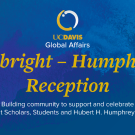 Text reads "Fulbright-Humphrey Reception" in yellow font and is laid over a a blue water color background. Below the main text written in smaller white font reads, "Building community to support and celebrate Fulbright Scholars, Students, and Hubert H. Humphrey Fellows."